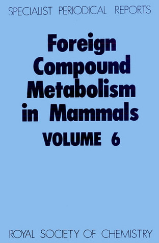 Foreign Compound Metabolism in Mammals (Specialist Periodical Reports) (Vol 6)