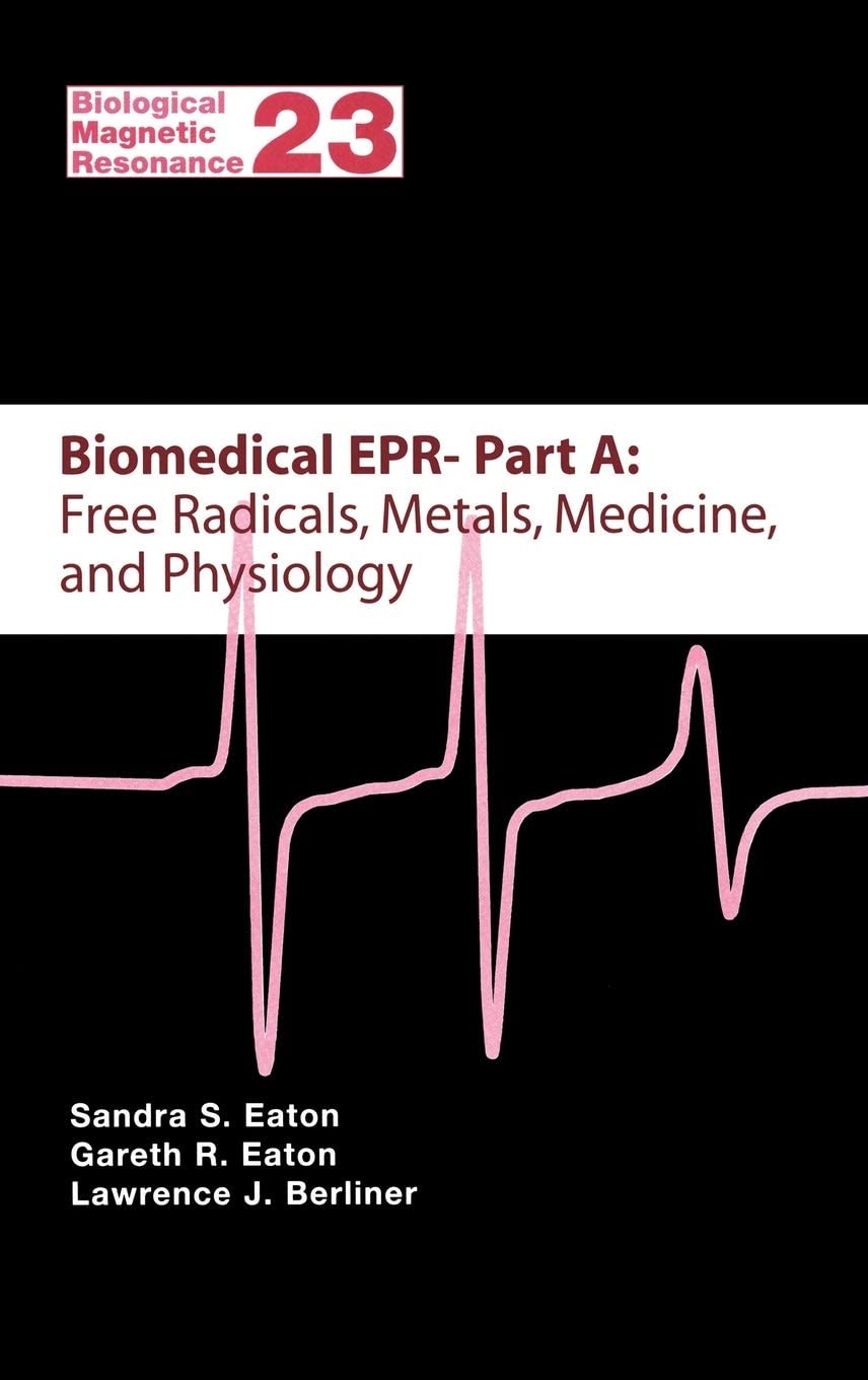 Biomedical EPR - Part A: Free Radicals, Metals, Medicine and Physiology (Biological Magnetic Resonance, 23)