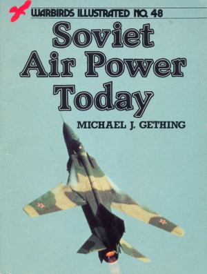 Soviet Air Power Today - Warbirds Illustrated No. 48