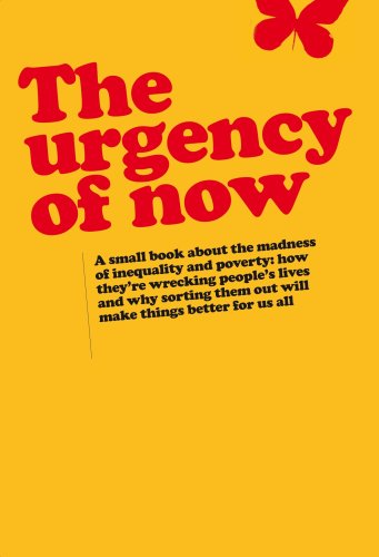 The Urgency Of Now, A Small Book About The Madness Of Inequality And Poverty