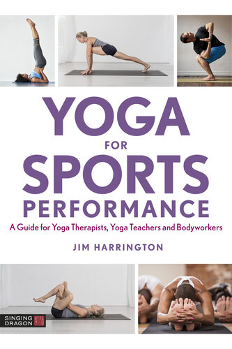 Yoga for sports performance : a guide for yoga therapists, yoga teachers and bodyworkers