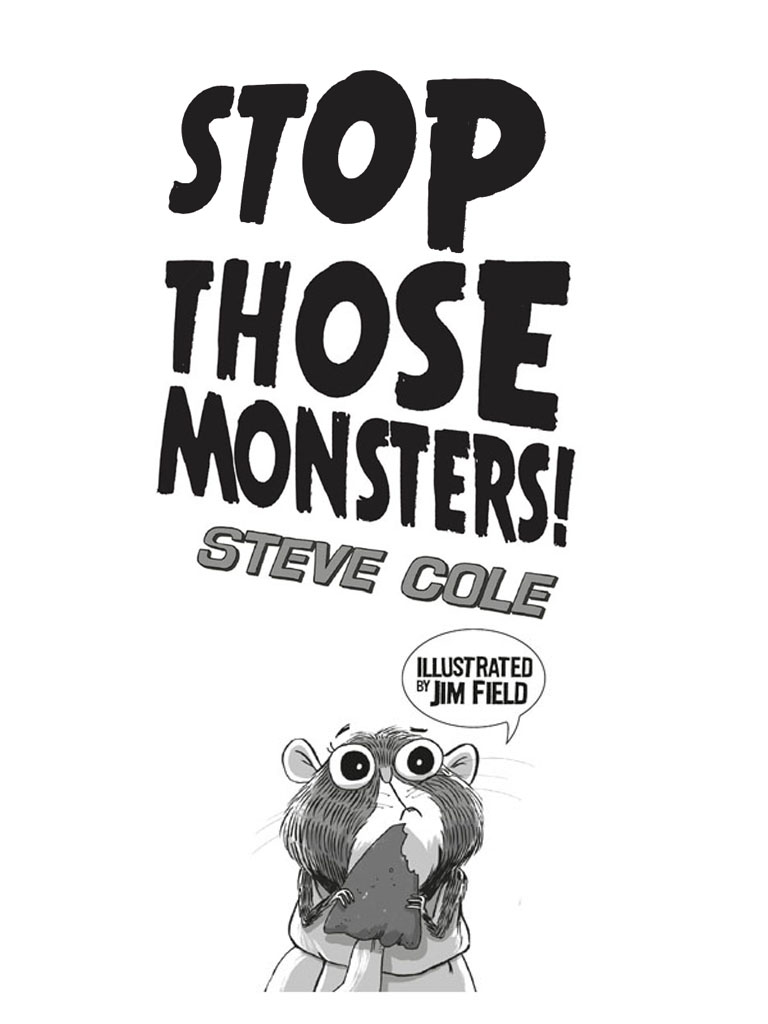 Stop those monsters!.