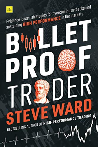 Bulletproof trader : evidence-based strategies for overcoming setbacks and sustaining high performance in the markets