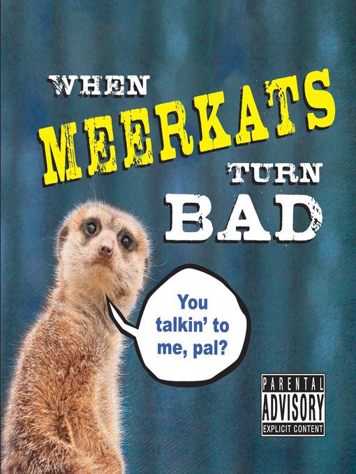 When Meerkats Turn Bad