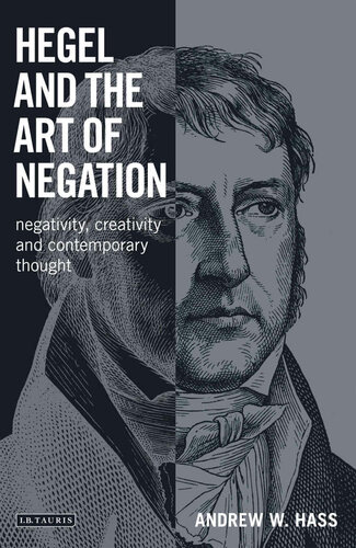 Hegel and the Art of Negation : Negativity, Creativity and Contemporary Thought.