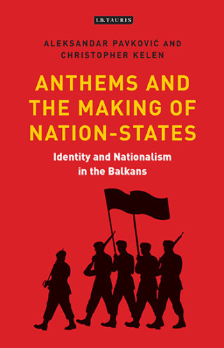 Anthems and the making of nation states : identity and nationalism in the Balkans