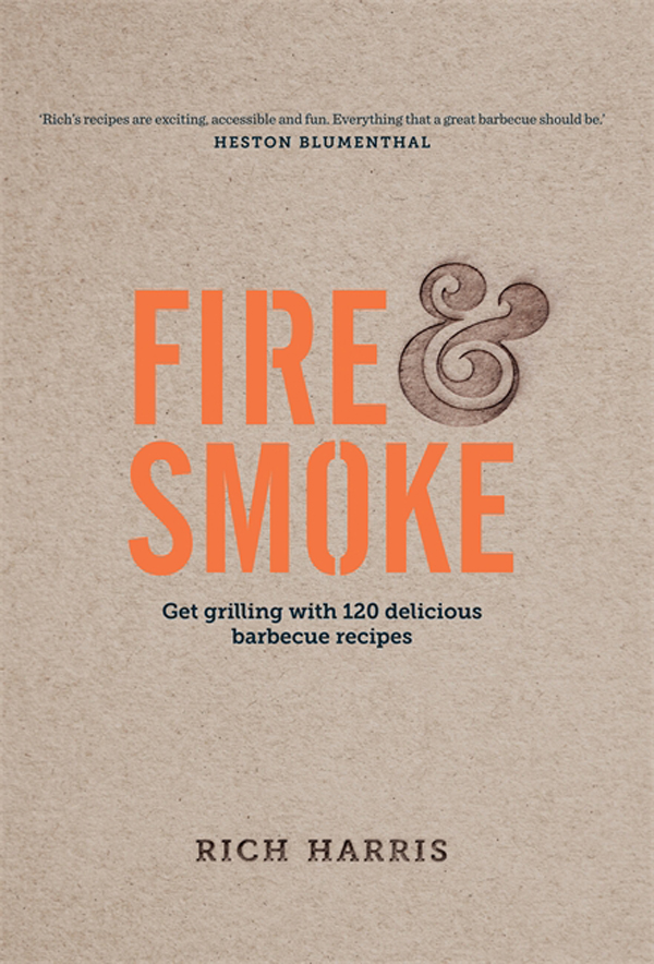 Fire and Smoke: Get Grilling with 120 Delicious Barbecue Recipes