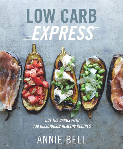 Low carb express : cut the carbs with 130 deliciously healthy recipes