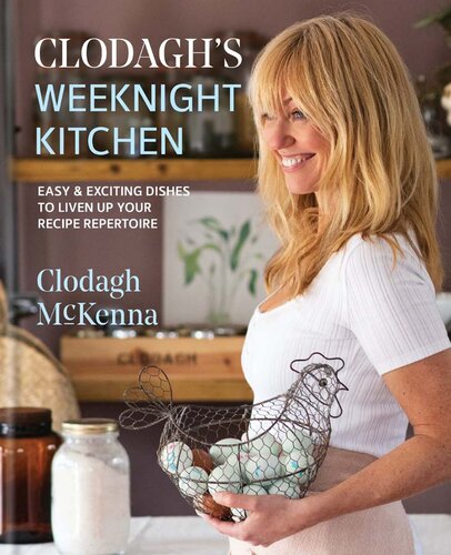 Clodagh's weeknight kitchen : easy & exciting dishes to liven up your recipe repertoire