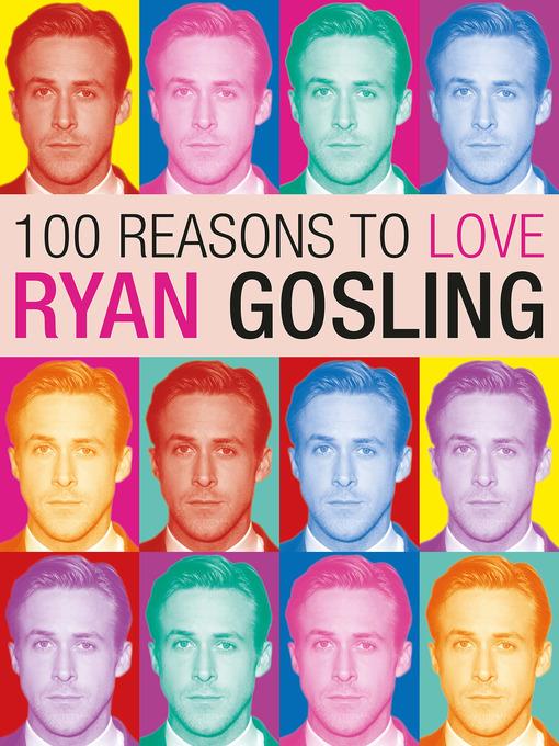 100 Reasons to Love Ryan Gosling