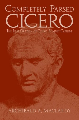 The First Oration of Cicero Against Catiline (Completely Parsed Cicero)