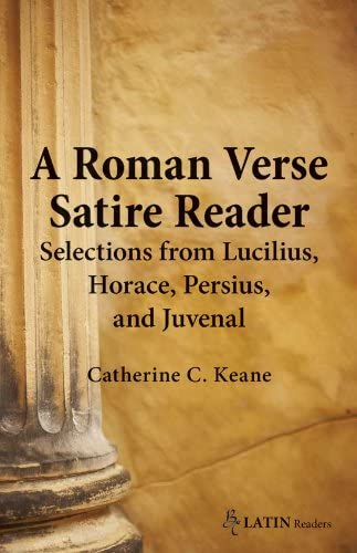 A Roman Verse Satire Reader: Selections from Lucilius, Horace, Persius, and Juvenal. (English and Latin Edition)