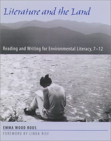 Literature and the Land: Reading and Writing for Environmental Literacy, 7-12