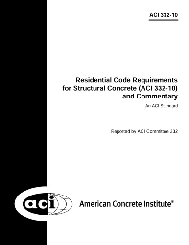 Residential code requirements for structural concrete (ACI 332-10) and commentary : an ACI standard