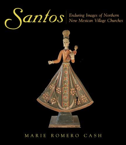 Santos: Enduring Images of Northern New Mexican Village Churches