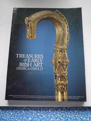 Treasures of Early Irish Art, 1500 BC to 1500 AD from the Collections of the National Museum of Ireland, Royal Irish Academy, Trinity College, Dublin