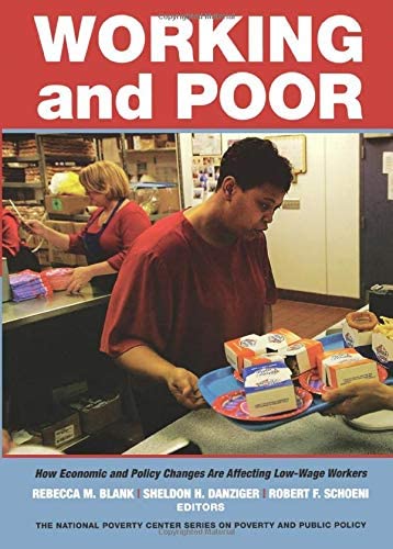 Working and Poor: How Economic and Policy Changes Are Affecting Low-Wage Workers (National Poverty Center Series on Poverty and Public Policy)