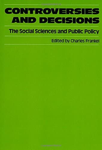 Controversies and Decisions: The Social Sciences and Public Policy (Publications of Russell Sage Foundation)