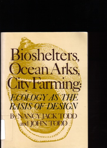 Bioshelters, Ocean Arks, City Farming