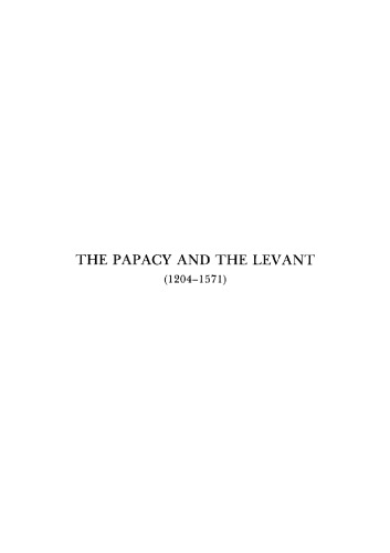 The Papacy and the Levant (1204-1571), Vol. 4