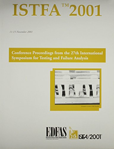Proceedings of the 27th International Symposium for Testing and Failure Analysis : 11-15 November 2001, Santa Clara Convention Center, Santa Clara, California