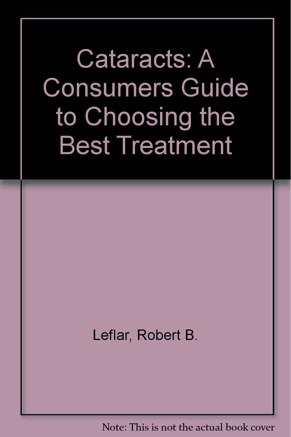 Cataracts: A Consumers Guide to Choosing the Best Treatment