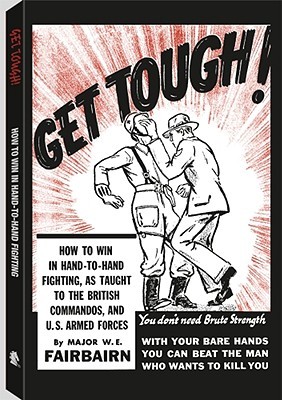 Get Tough! How to Win in Hand-to-Hand Fighting, As Taught to the British Commandos, and U.S. Armed Forces