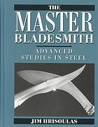 The master bladesmith : advanced studies in steel