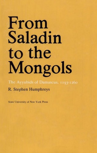 From Saladin To The Mongols The Ayyubids Of Damascus, 1193 1260