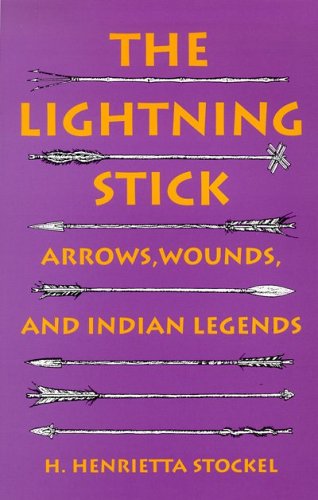 The lightning stick : arrows, wounds, and Indian legends