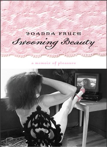 Swooning Beauty : A Memoir Of Pleasure.