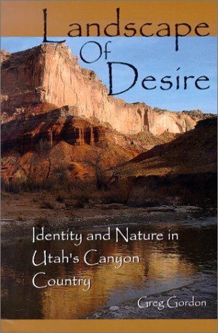 Landscape of desire : identity and nature in Utah's canyon country