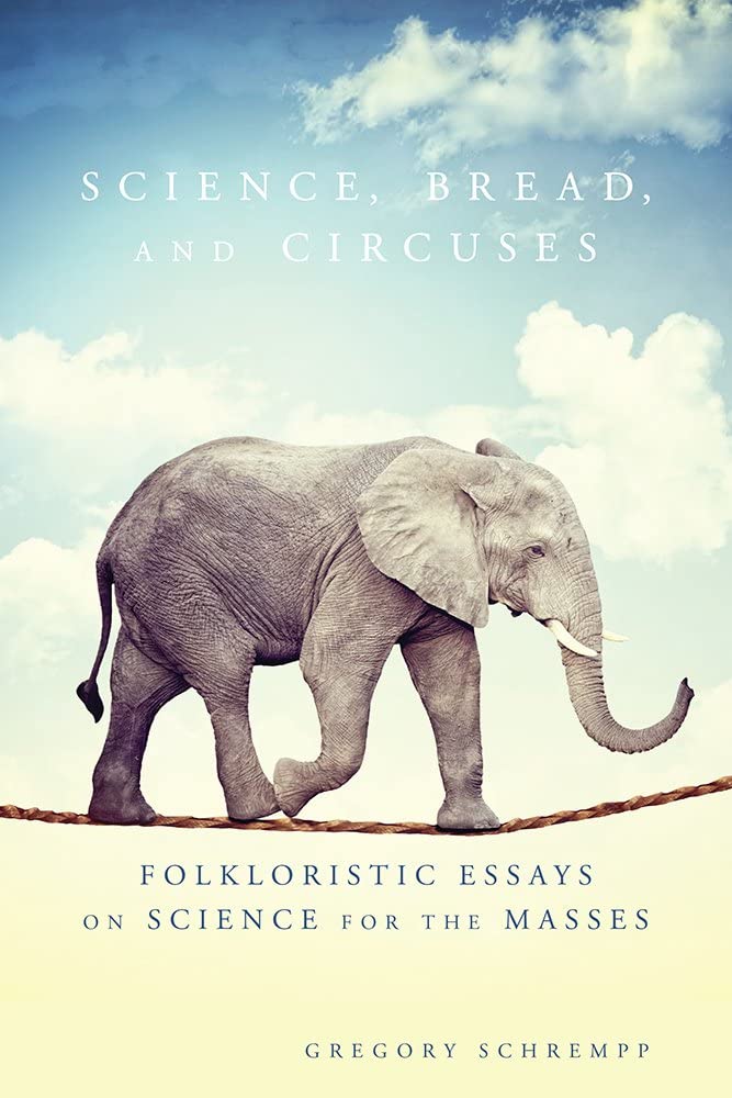 Science, Bread, and Circuses: Folkloristic Essays on Science for the Masses