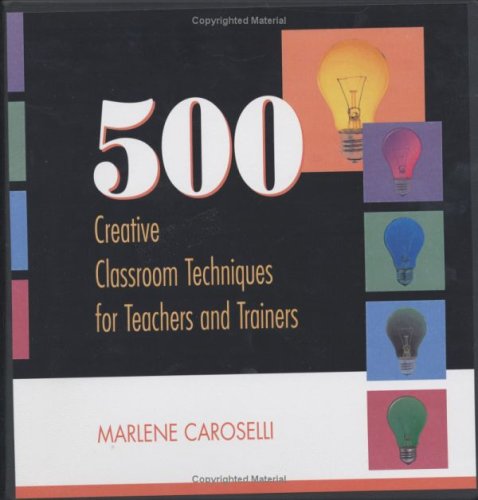 500 Creative Classroom Techniques for Teachers and Trainers