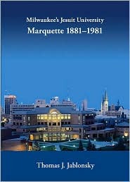 Milwaukee's Jesuit University Marquette 1881-1981