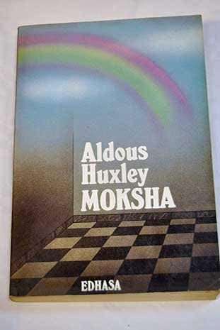 Moksha: Writings on Psychedelics and the Visionary Experience (1931-1963)