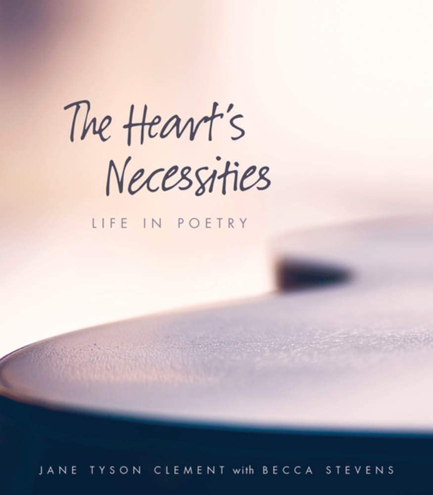 The Heart&rsquo;s Necessities: Life in Poetry