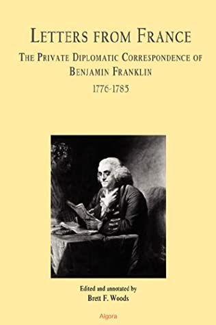 Letters from France the Private Diplomatic Correspondence of Benjamin Franklin 1776-1785