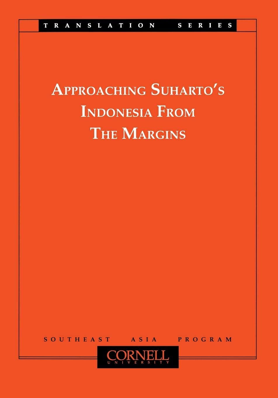 Approaching Suharto's Indonesia from the Margins (Southeast Asia Program Series)