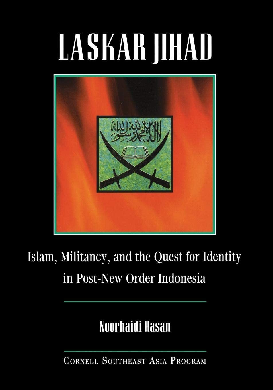 Laskar Jihad: Islam, Militancy, and the Quest for Identity in Post-New Order Indonesia (Studies on Southeast Asia)