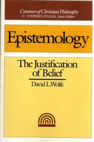 Epistemology: The Justification of Belief (Contours of Christian philosophy)