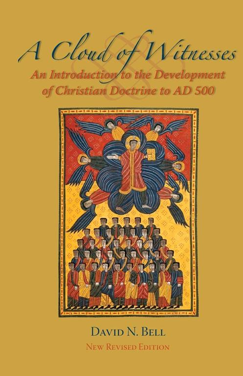 A Cloud of Witnesses: An Introductory History of the Development of Christian Doctrine to 500 AD, New Revised Edition (Cistercian Studies series)