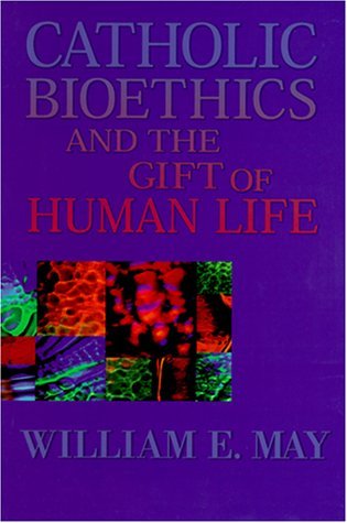 Catholic Bioethics and the Gift of Human Life