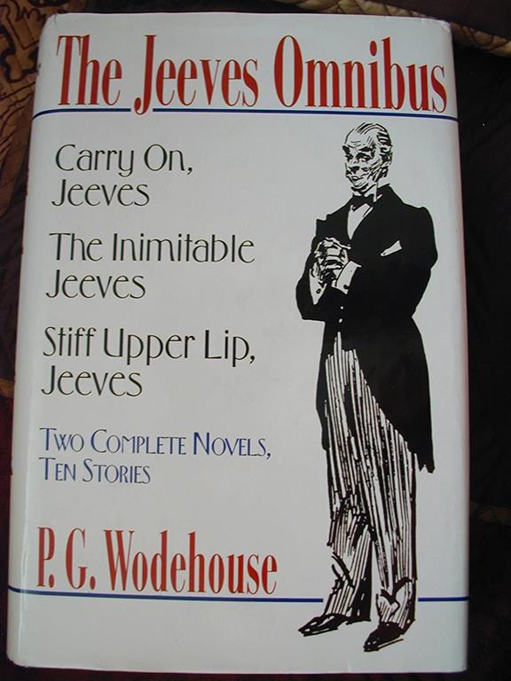 The Jeeves Omnibus: Carry On, Jeeves; The Inimitable Jeeves; Stiff Upper Lip, Jeeves: Two Complete Novels, Ten Stories