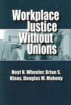 Workplace Justice Without Unions