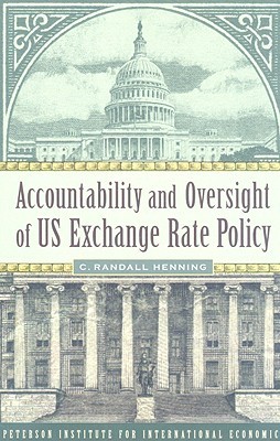 Accountability and Oversight of US Exchange Rate Policy (Policy Analyses in International Economics)