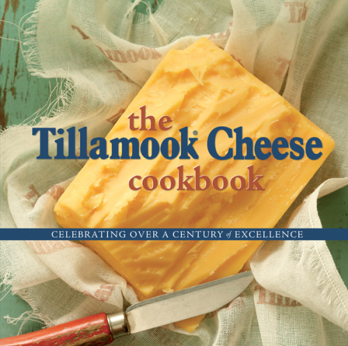 The Tillamook Cheese Cookbook