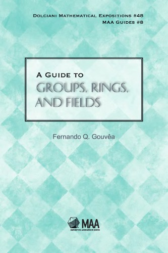 A Guide to Groups, Rings, and Fields