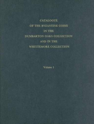 Catalogue Of The Byzantine Coins In The Dumbarton Oaks Collection And In The Whittemore Collection