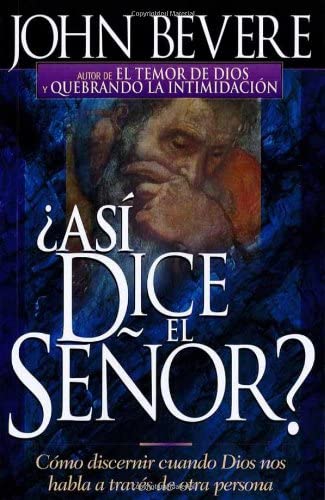 Asi Dice El Senor: C&oacute;mo discernir cuando Dios nos habla a trav&eacute;s de otra persona (Spanish Edition)